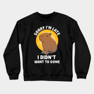 Sorry I'm late I didn't want to come Capybara Cartoon Crewneck Sweatshirt